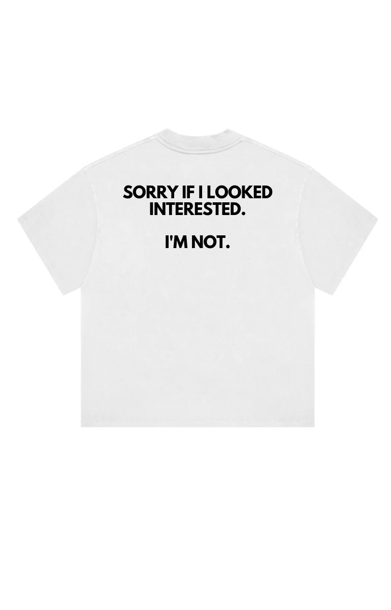 Sorry if i looked interested T-Shirt