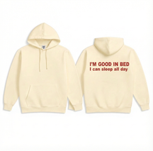 I'M GOOD IN BED I can sleep al day Hoodie