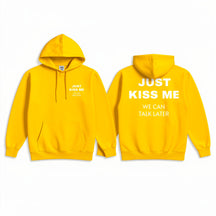 Just Kiss Me We Can Talk Later Hoodie