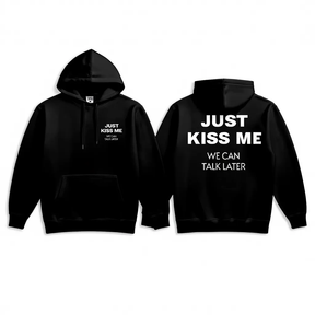 Just Kiss Me We Can Talk Later Hoodie