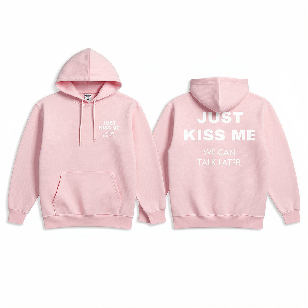 Just Kiss Me We Can Talk Later Hoodie