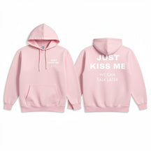 Just Kiss Me We Can Talk Later Hoodie