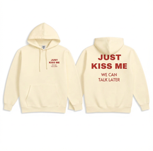 Just Kiss Me We Can Talk Later Hoodie