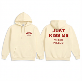 Just Kiss Me We Can Talk Later Hoodie