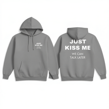 Just Kiss Me We Can Talk Later Hoodie