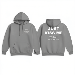 Just Kiss Me We Can Talk Later Hoodie