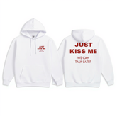 Just Kiss Me We Can Talk Later Hoodie