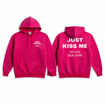 Just Kiss Me We Can Talk Later Hoodie