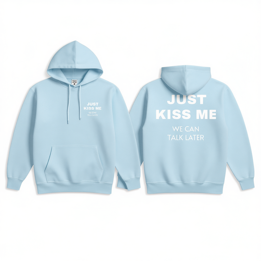 Just Kiss Me We Can Talk Later Hoodie
