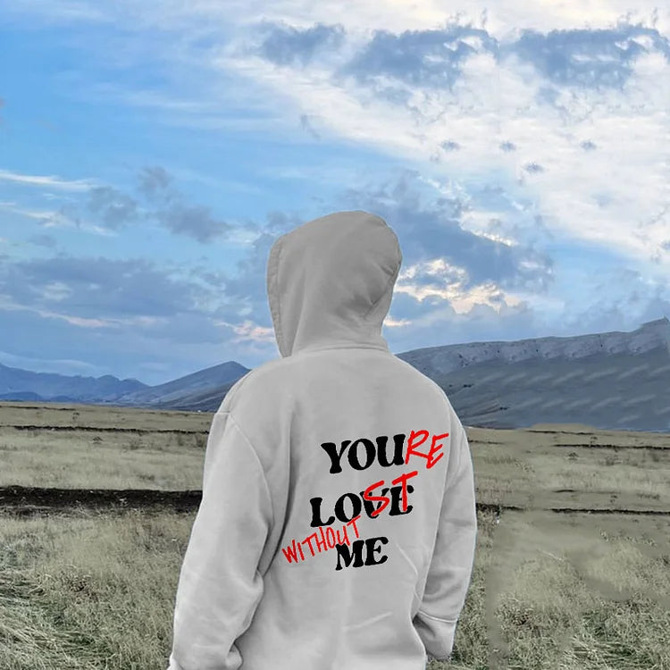 Your Lost Without Me Print Hoodie