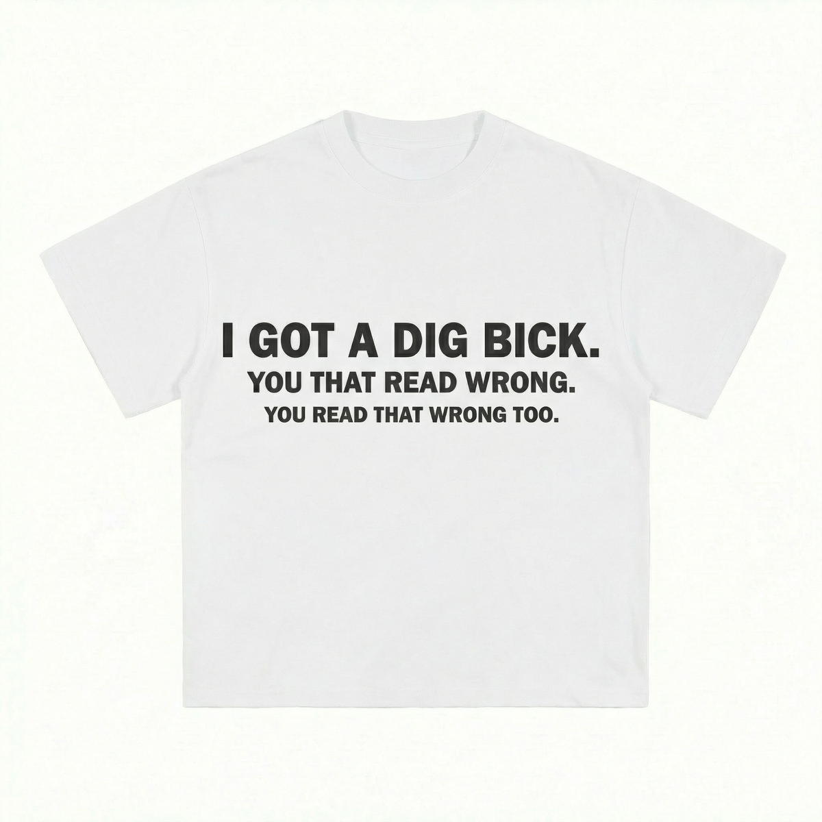 I GOT A DIG BICK T-SHIRT