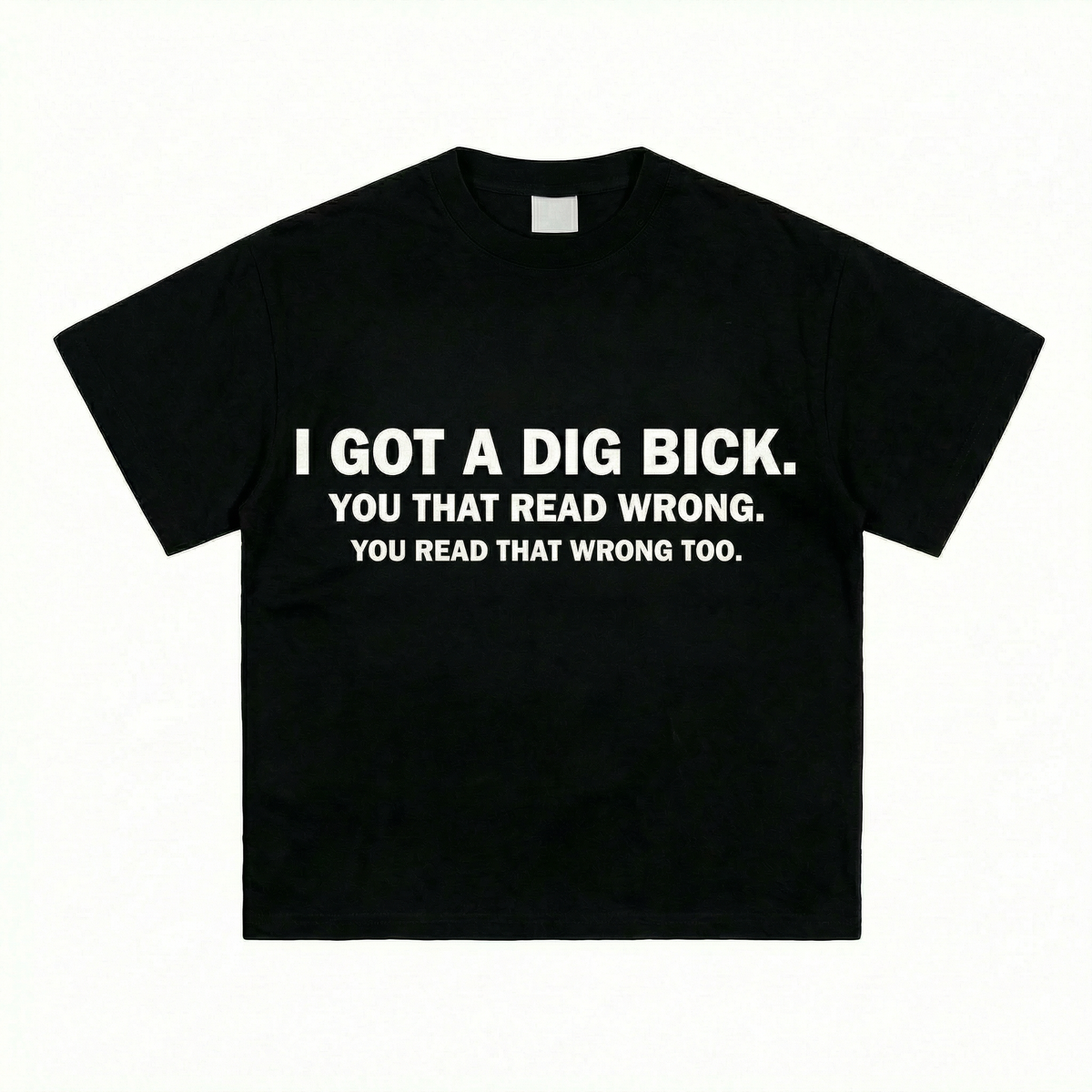 I GOT A DIG BICK T-SHIRT