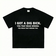 I GOT A DIG BICK T-SHIRT