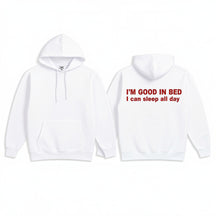 I'M GOOD IN BED I can sleep al day Hoodie