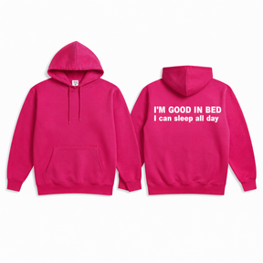 I'M GOOD IN BED I can sleep al day Hoodie