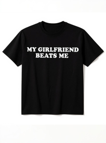 My girlfriend beats me Print Short Sleeve T-shirt