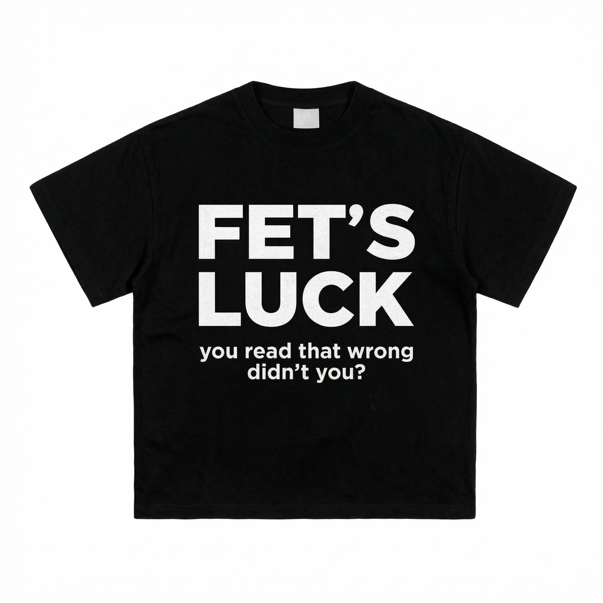 FETS LUCK T-SHIRT