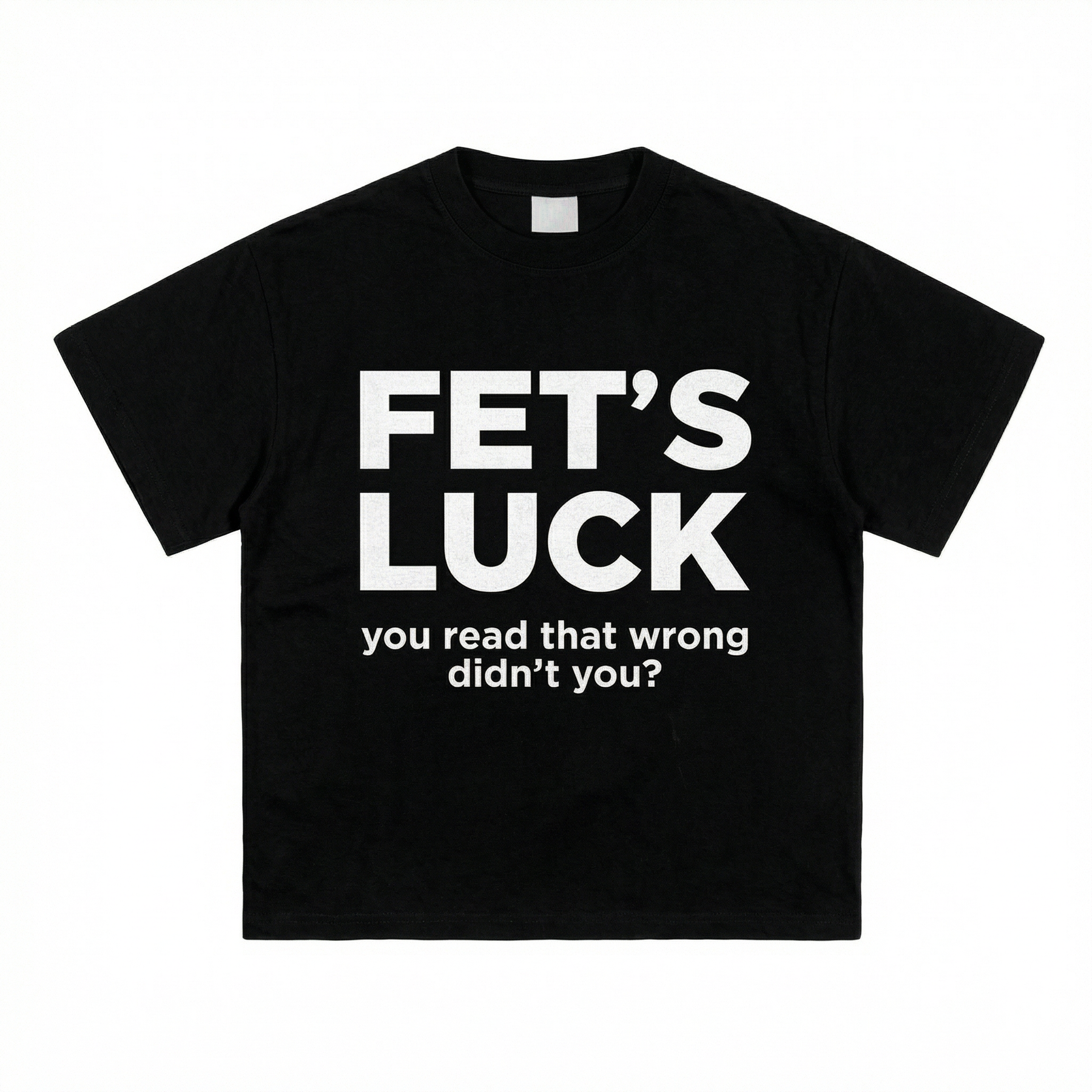 FETS LUCK T-SHIRT