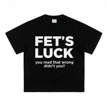 FETS LUCK T-SHIRT